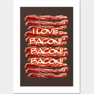 I Love Bacon Bacon Bacon Posters and Art